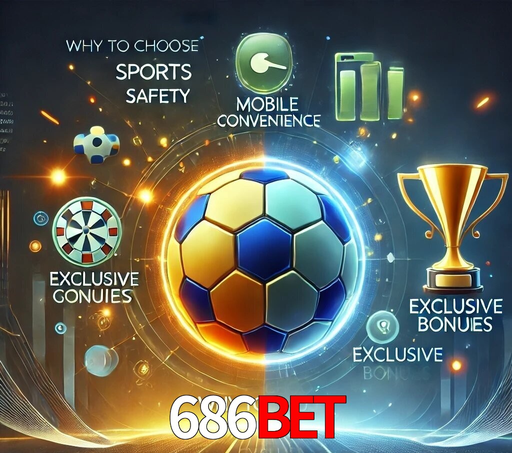 Por Que Escolher o 686bet?